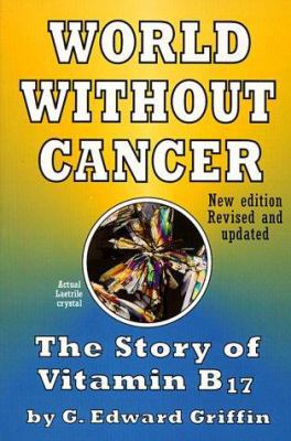 World Without Cancer: The Story of Vitamin B17 0912986190 Book Cover