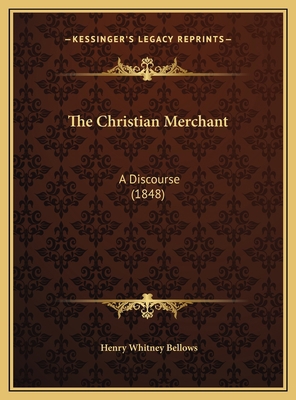 The Christian Merchant: A Discourse (1848) 1169480926 Book Cover