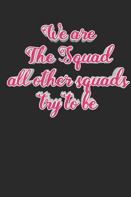 We Are The Squad: Girlfriend Journal, Girl Gang Notebook, Single Ladies Gifts, Diary, beautiful blush lined pages - Galentines Day Anniversary Gift Ideas For Besties, Sister....