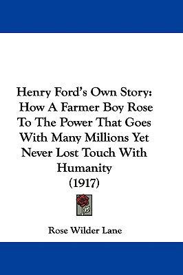 Henry Ford's Own Story: How A Farmer Boy Rose T... 0548950970 Book Cover