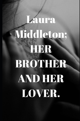 Laura Middleton; HER BROTHER AND HER LOVER. 169533924X Book Cover