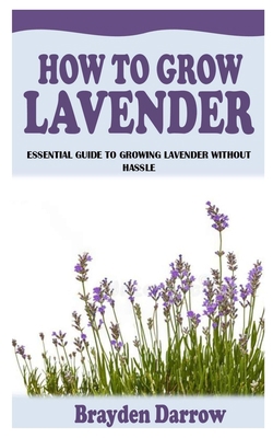 How to Grow Lavender: Essential Guide to Growin...            Book Cover