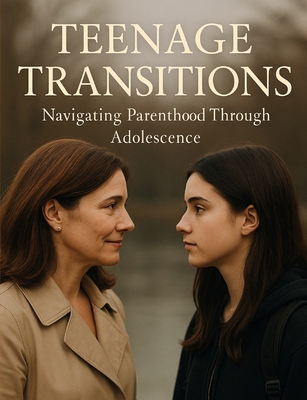 Teenage Transitions: Navigating Parenthood Thro... B0D63WJYB3 Book Cover