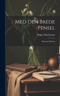Med Den Brede Pensel: Kunstner-Roman [Danish] 1020715987 Book Cover