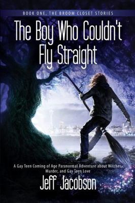 The Boy Who Couldn't Fly Straight: A Gay Teen C... 0998914509 Book Cover