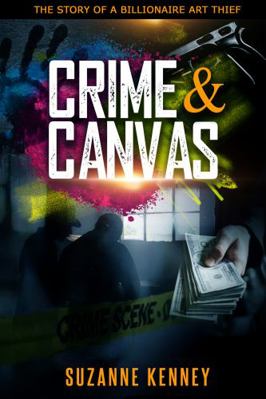 Crime and Canvas : The Story of a Billionaire Art Thief