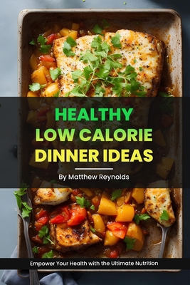 Healthy Low Calorie Dinner Ideas: Recipe cookbo... B0CHL7DLKB Book Cover
