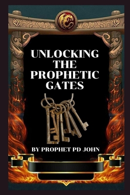 Unlocking the Prophetic Gates B0CZD5NWWH Book Cover