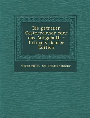Die Getreuen Oesterreicher Oder Das Aufgeboth -... [German] 1295372029 Book Cover