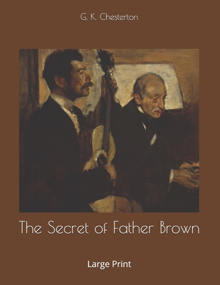 The Secret of Father Brown: Large Print 1657573710 Book Cover