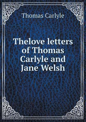 Thelove letters of Thomas Carlyle and Jane Welsh 5518638566 Book Cover