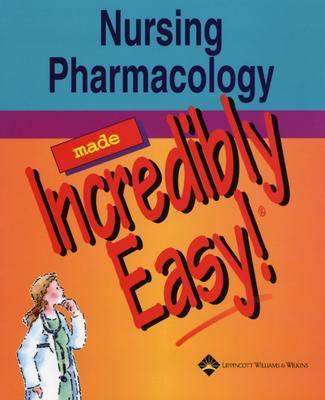 Nursing Pharmacology Made Incredibly Easy! 1582553467 Book Cover