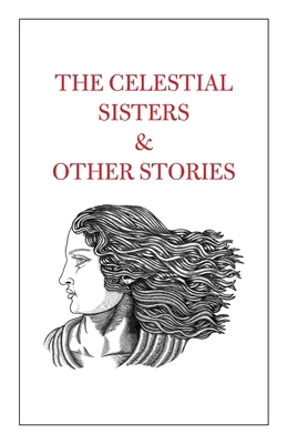 The Celestial Sisters and Other Stories 1915311306 Book Cover