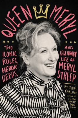Queen Meryl: The Iconic Roles, Heroic Deeds, an... 0316485276 Book Cover
