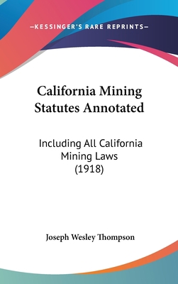 California Mining Statutes Annotated: Including... 1120376424 Book Cover