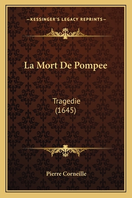 La Mort De Pompee: Tragedie (1645) [French] 1166571785 Book Cover