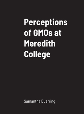 Perceptions of GMOs at Meredith College 1716980992 Book Cover