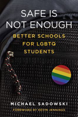 Safe Is Not Enough: Better Schools for LGBTQ St... 1612509428 Book Cover