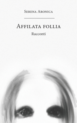 Affilata follia: Racconti [Italian] B0BHLC7846 Book Cover
