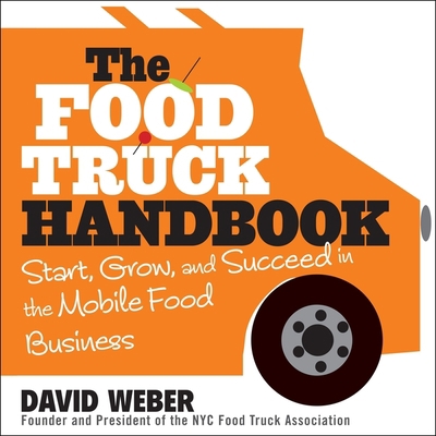 The Food Truck Handbook Lib/E: Start, Grow, and... B08ZBM2SCF Book Cover