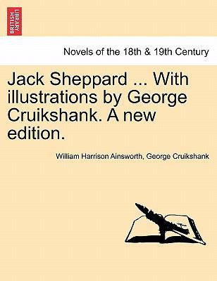 Jack Sheppard ... with Illustrations by George ... 1241163480 Book Cover