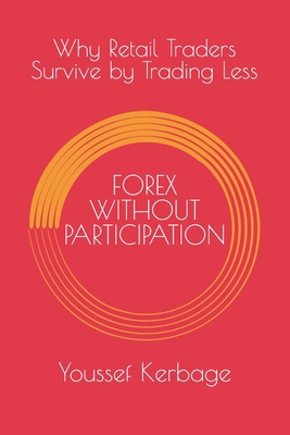 Forex Without Participation: Why Retail Traders... B0GDTC91NH Book Cover