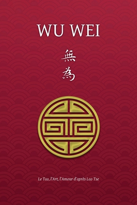 Wu Wei - Le Tao, l'Art, l'Amour d'après Lao Tse [French] 1788944844 Book Cover