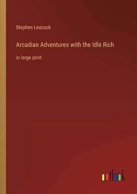 Arcadian Adventures with the Idle Rich: in larg... 3368329960 Book Cover