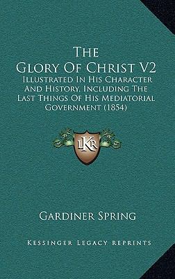 The Glory Of Christ V2: Illustrated In His Char... 116556713X Book Cover