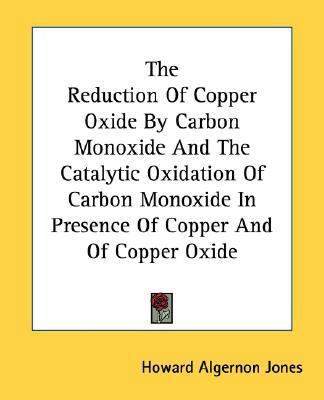 The Reduction Of Copper Oxide By Carbon Monoxid... 0548508321 Book Cover