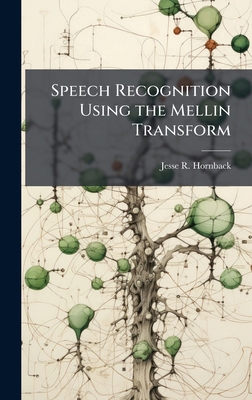 Speech Recognition Using the Mellin Transform 1025123654 Book Cover