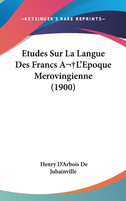 Etudes Sur La Langue Des Francs A L'Epoque Mero... [French] 1120575257 Book Cover