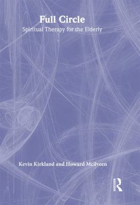 Full Circle: Spiritual Therapy for the Elderly 0789006065 Book Cover
