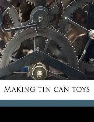Making Tin Can Toys 1176802135 Book Cover