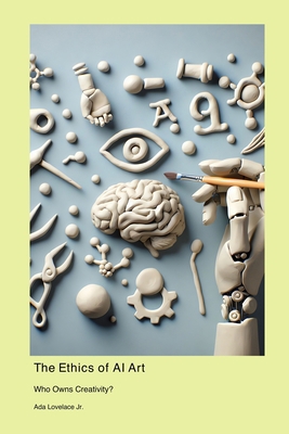 The Ethics of AI Art: Who Owns Creativity? 1778902685 Book Cover