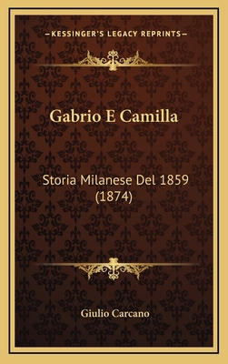 Gabrio E Camilla: Storia Milanese Del 1859 (1874) [Italian] 1168617529 Book Cover