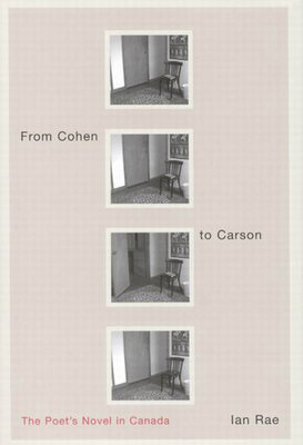 From Cohen to Carson: The Poet's Novel in Canada 0773532765 Book Cover