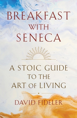 Breakfast with Seneca: A Stoic Guide to the Art... 039353166X Book Cover