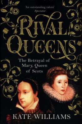 Rival Queens: The Betrayal of Mary, Queen of Scots 0091936705 Book Cover