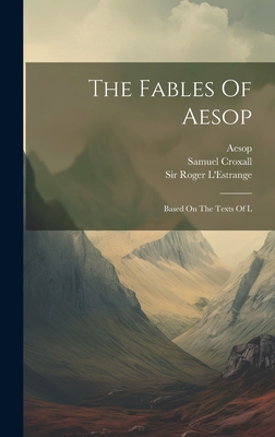 The Fables Of Aesop: Based On The Texts Of L 1019488352 Book Cover