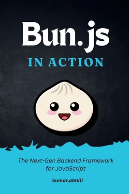 Bun.js in Action: Real-World Solutions for Buil... B0DKTL8VGZ Book Cover