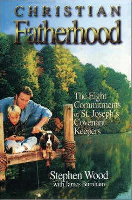 Christian Fatherhood: The Eight Commitments of ... 0965858219 Book Cover