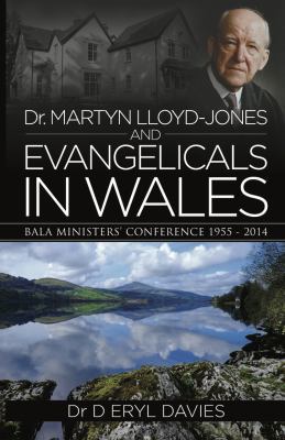 Dr Martyn Lloyd-Jones and Evangelicals in Wales... 1783970561 Book Cover