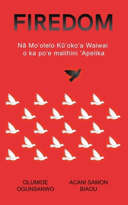 Firedom: N&#257; Mo&#699;olelo K&#363;&#699;oko... [Hawaiian] B0CVD9PR7B Book Cover