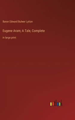 Eugene Aram; A Tale, Complete: in large print 3368367730 Book Cover
