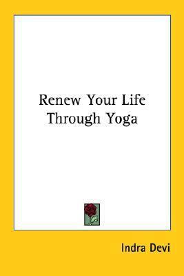 Renew Your Life Through Yoga 1425482856 Book Cover