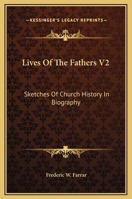 Lives Of The Fathers V2: Sketches Of Church His... 1169371582 Book Cover