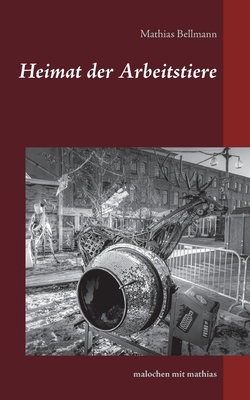 Heimat der Arbeitstiere: malochen mit Mathias [German] 3753444731 Book Cover