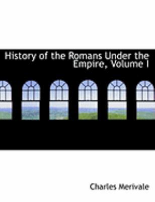 History of the Romans Under the Empire, Volume I [Large Print] 0559006977 Book Cover