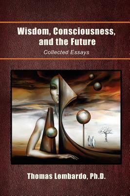 Wisdom, Consciousness, and the Future: Collecte... 1462883605 Book Cover